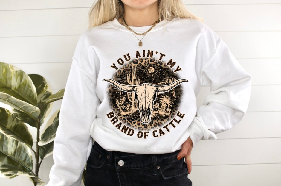 Ain't My Brand Of Cattle Sweatshirt